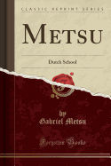 Metsu: Dutch School (Classic Reprint)