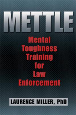 Mettle: Mental Toughness Training for Law Enforcement - Miller, Laurence, Ph.D.