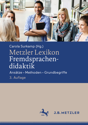 Metzler Lexikon Fremdsprachendidaktik: Ansatze - Methoden - Grundbegriffe - Surkamp, Carola (Editor)