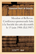 Meudon Et Bellevue. Conf?rence-Promenade Faite ? La Soci?t? Des Arts D?coratifs Le 15 Juin 1906