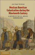 Mexican American Colonization During the Nineteenth Century: A History of the U.S.-Mexico Borderlands