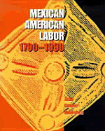 Mexican American Labor, 1790-1990