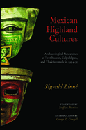 Mexican Highland Cultures: Archaeological Researches at Teotihuacan, Calpoulalpan and Chalchicomula in 1934-35