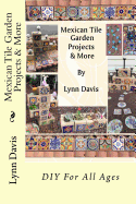Mexican Tile Garden Projects & More