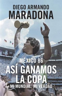 Mexico 86: Asi Ganamos La Copa - Maradona, Diego Armando
