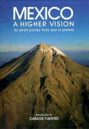 Mexico: A Higher Vision (English): An Aerial Journey from Past to Present - Calderwood, Michael, and Images Publishing, and Fuentes, Carlos (Introduction by)