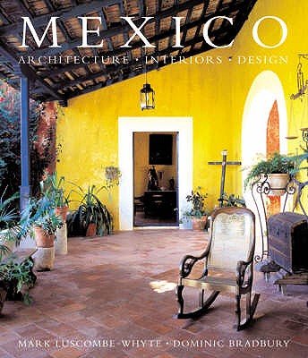 Mexico: Architecture, Interiors, Design - Luscombe-Whyte, Mark, and Bradbury, Dominic