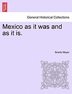 Mexico as It Was and as It Is. - Mayer, Brantz