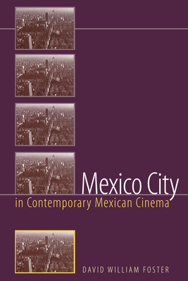 Mexico City in Contemporary Mexican Cinema - Foster, David William