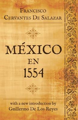 Mexico en 1554 - de Los Reyes, Guillermo (Introduction by), and De Salazar, Francisco Cervantes