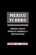 Mexico F1 Hero: "Sergio Checo P?rez's Formula 1 Revolution"