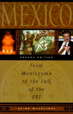 Mexico: From Montezuma to the Fall of the Pri, Second Edition - Suchlicki, Jaime