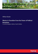 Mexico in Transition From the Power of Political Romanism: To Civil & Religious Liberty. Fourth Edition