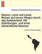 Mexico. Land Und Leute. Reisen Auf Neuen Wegen Durch Das Aztekenland. Mit Abbildungen, Und Einer Generalkarte Mexicos Crfter Theil.