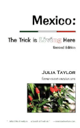 Mexico: The Trick Is Living Here - A Guide to Retire, Live, and Work in Mexico - Taylor, Julia C, and Gray, Douglas, Ba, Llb (Contributions by)