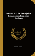 Mexico y El Sr. Embajador Don Joaquin Francisco Pacheco