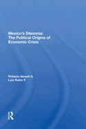 Mexico's Dilemma: The Political Origins of Economic Crisis