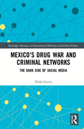 Mexico's Drug War and Criminal Networks: The Dark Side of Social Media
