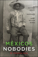Mexico's Nobodies: The Cultural Legacy of the Soldadera and Afro-Mexican Women