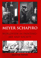 Meyer Schapiro Worldview in Painting: Art and Society
