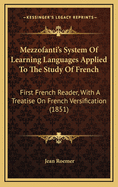 Mezzofanti's System of Learning Languages Applied to the Study of French: First French Reader, with a Treatise on French Versification (1851)