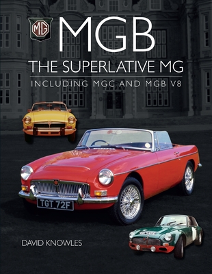 MGB - The superlative MG: Including MGC and MGB V8 - Knowles, David