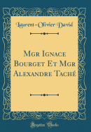 Mgr Ignace Bourget Et Mgr Alexandre Tach (Classic Reprint)