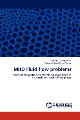 MHD Fluid flow problems - Raju, Malraju Changal, and Varma, Sibyala Vijaya Kumar