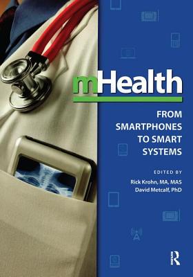 Mhealth: From Smartphones to Smart Systems - Krohn, Rick (Editor), and Metcalf, David (Editor)