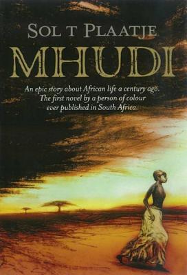 Mhudi: An Epic of South African Native Life a Hundred Years Ago - Plaatje, Sol T