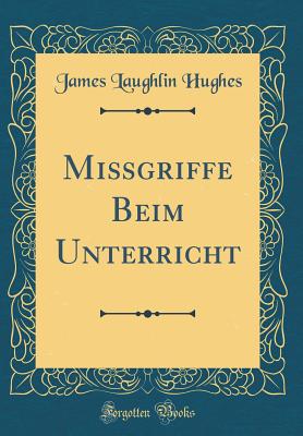 Migriffe Beim Unterricht (Classic Reprint) - Hughes, James Laughlin