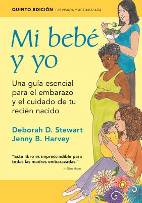 Mi Beb Y Yo: Una Gua Esencial Para El Embarazo Y El Cuidado de Tu Recin Nacido - Stewart, Deborah D, and Harvey, Jenny B