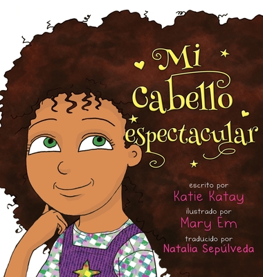 Mi cabello espectacular - Katay, Katie, and Em, Mary (Illustrator), and Seplveda, Natalia (Translated by)