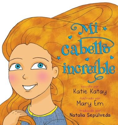 Mi cabello incre?ble - Katay, Katie, and Em, Mary (Illustrator), and Seplveda, Natalia (Translated by)