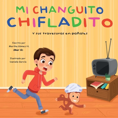 Mi changuito chifladito: Y sus travesuras en paales - Garc?a, Daniela (Illustrator), and Hinojosa Mar G, Martha G?mez