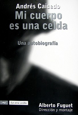 Mi Cuerpo Es una Celda: Una Autobiografia - Fuguet, Alberto