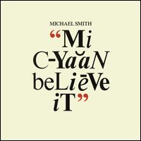 Mi Cyaan Believe It - Michael Smith