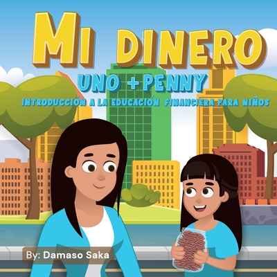 Mi Dinero uno+Penny Introducci?n a la Educaci?n Financiera para Nios - Saka, Damaso