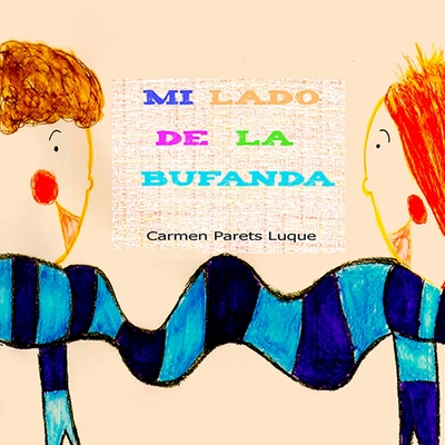 Mi Lado de La Bufanda: Cuento Infantil Sobre La Amistad - Parets Luque, Carmen