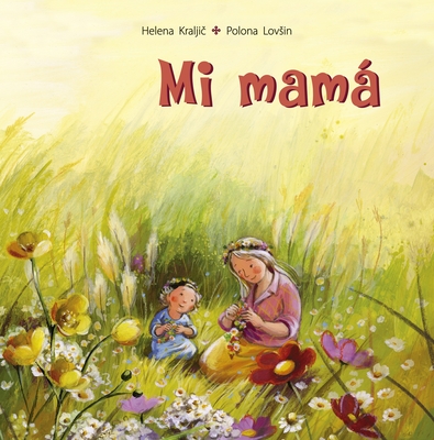 Mi Mama - Kraljic, Helena, and Lovsin, Polona (Illustrator)