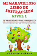 Mi Maravilloso Libro de Sustraccion Nivel 1: Este Libro Le Ayudara a Introducir a Los Ninos a la Subtraccion de DOS Numeros de Un Digito Unico