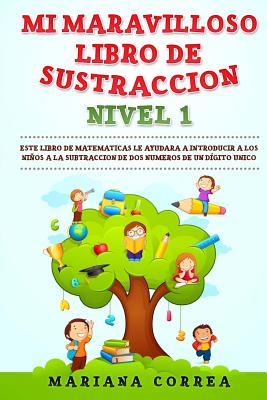 Mi Maravilloso Libro de Sustraccion Nivel 1: Este Libro Le Ayudara a Introducir a Los Ninos a la Subtraccion de DOS Numeros de Un Digito Unico - Correa, Mariana