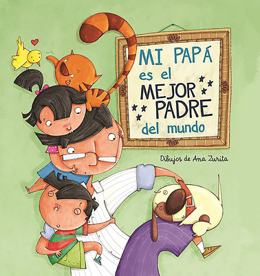 Mi Pap Es El Mejor Padre del Mundo / My Daddy Is the Best Daddy in the World - Ronda, Magela, and Zurita, Ana