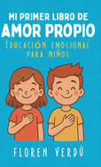 Mi primer libro de amor propio: Educaci?n emocional para nios