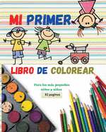 Mi primer libro de colorear: Libro de dibujar para los ms pequeos - El regalo perfecto para nios y nias - Diseos nicos que ayudan a desarrollar la creatividad