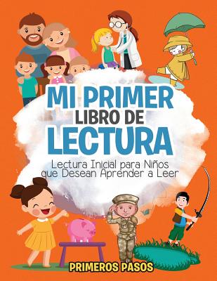 Mi Primer Libro de Lectura: Lectura Inicial Para Ninos Que Desean Aprender a Leer - Pasos, Primeros