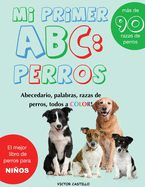 Mi Primer "Raza de Perros" ABC: : Mas de 100 Razas de Perro Distintas a todo Color, Primera Edici?n (Impresi?n Gigante)