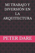 Mi Trabajo Y Diversi?n En La Arquitectura