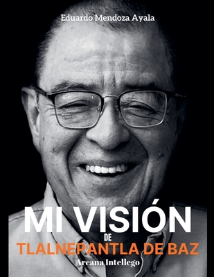 Mi Visin de Tlalnepantla de Baz - Ayala, Eduardo Mendoza