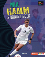 Mia Hamm: Striking Gold